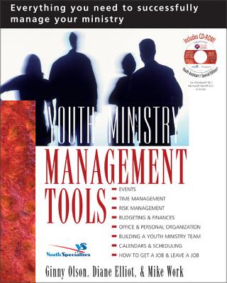 Youth Ministry Management Tools: Everything You Need to Successfully Manage Your Ministry - Olson, Ginny, and Elliot, Diane, and Work, Mike A