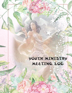 Youth Ministry Meeting Log: Notebook / Journal / Diary / Organizer for Meetings ( Church, Taking Minutes Record, Attendees, Action Items & Notes )