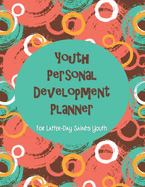 Youth Personal Development Planner For Latter-Day Saints Youth: A Guide to Set Goals, Develop Talents, Track Personal Progress, & Grow Closer to Jesus Christ Circle Theme