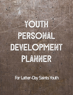Youth Personal Development Planner For Latter-Day Saints Youth: A Guide to Set Goals, Develop Talents, Track Personal Progress, & Grow Closer to Jesus Christ Gray Metal Theme