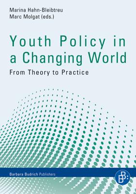 Youth Policy in a Changing World: From Theory to Practice - Hahn-Bleibtreu, Marina (Editor), and Molgat, Marc, Prof. (Editor)