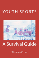 Youth Sports a Survival Guide: A Survival Guide