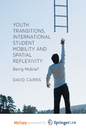 Youth Transitions, International Student Mobility and Spatial Reflexivity: Being Mobile?