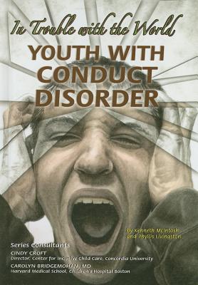 Youth with Conduct Disorder: In Trouble with the World - McIntosh, Kenneth, and Livingston, Phyllis