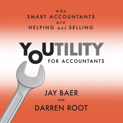 Youtility for Accountants: Why Smart Accountants Are Helping, Not Selling - Baer, Jay (Read by), and Root, Darren (Read by)