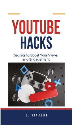 YouTube Hacks: Secrets to Boost Your Views and Engagement - Vincent, B