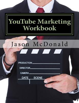 YouTube Marketing Workbook: How to Use YouTube for Business - McDonald Ph D, Jason