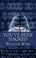 You've Been Hacked: 15 Hackers You Hope Your Computer Never Meets - Webb, William