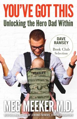 You've Got This: Unlocking the Hero Dad Within - Meeker, Meg, and Ramsey, Dave (Foreword by)