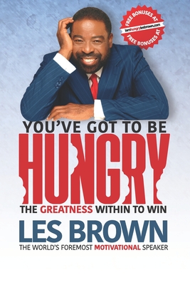 You've Got To Be HUNGRY: The GREATNESS Within to Win - Brown, Ona (Introduction by), and Polish, Joe (Foreword by), and Brown, Les