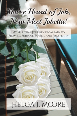 You've Heard of Job, Now Meet Jobetta: My Spiritual Journey from Pain to Promise, Purpose, Power and Prosperity - Hardy, C Cherie (Editor), and Wayne, Portia K (Editor), and Stanley, Norma (Editor)