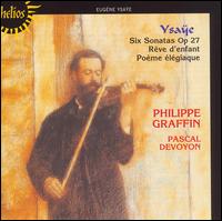 Ysae: Six Sonatas Op. 27; Rve d'enfant; Pome lgiaque - Pascal Devoyon (piano); Philippe Graffin (violin)