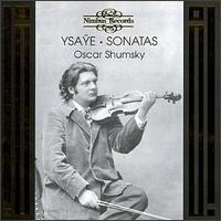 Ysaye: Sonatas - Oscar Shumsky (violin)