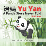 Yu Yan - A Panda Story Never Told - Until Now: Follow the incredible story about a happy smiling Panda named Yu Yan, in this beautifully illustrated full-colour children's picture book