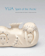 Yua: Spirit of the Arctic: Highlights from the Thomas G. Fowler Collection