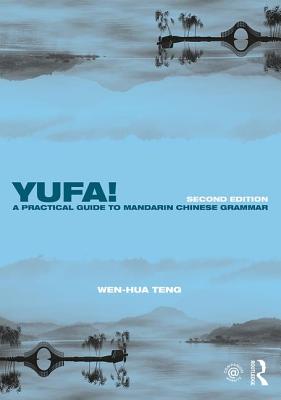 Yufa! A Practical Guide to Mandarin Chinese Grammar - Teng, Wen-Hua