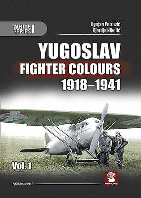 Yugoslav Fighter Colours 1918-1941: Volume 1 - Nikolic, Djordie