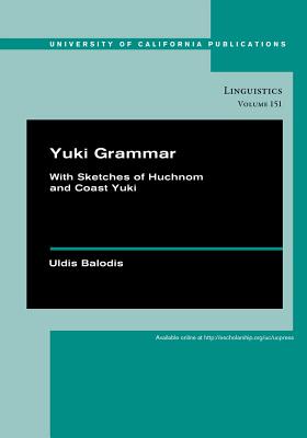 Yuki Grammar: With Sketches of Huchnom and Coast Yuki Volume 151 - Balodis, Uldis