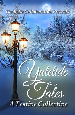 Yuletide Tales: A Festive Collective - Bennett, Carolyn, and Mitchell, Shemeka, and Murdoch, Jim