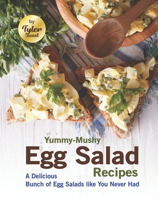 Yummy-Mushy Egg Salad Recipes: A Delicious Bunch of Egg Salads like You Never Had - Sweet, Tyler