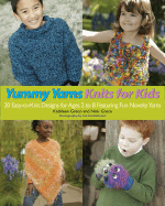 Yummy Yarns Knits for Kids: 20 Easy-To-Knit Designs for Ages 2 to 8 Featuring Fun Novelty Yarns