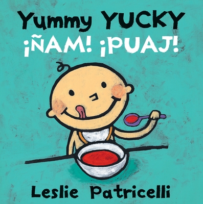 Yummy Yucky/?am! Puaj! - Patricelli, Leslie (Illustrator), and Lzaro, Georgina (Translated by)