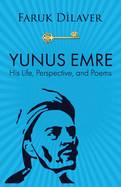 Yunus Emre: Life, Perspective, and Poems