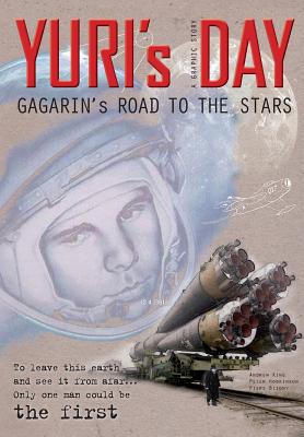 YURI's DAY: Gagarin's road to the stars - Bizony, Piers, and King, Andrew