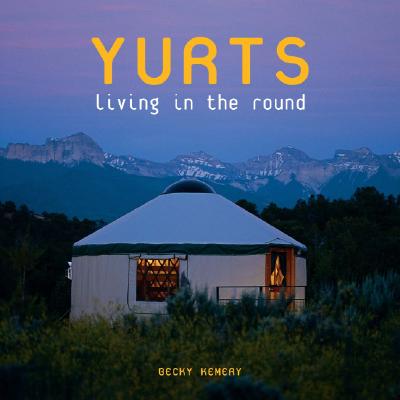 Yurts: Living in the Round - Kemery, Becky