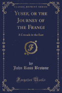 Yusef, or the Journey of the Frangi: A Crusade in the East (Classic Reprint)