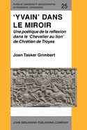 'Yvain' Dans Le Miroir: Une Poetique de La Reflexion Dans Le 'Chevalier Au Lion' de Chretien de Troyes