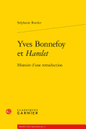 Yves Bonnefoy Et Hamlet: Histoire d'Une Retraduction