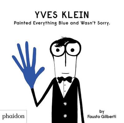 Yves Klein Painted Everything Blue and Wasn't Sorry. - Gilberti, Fausto