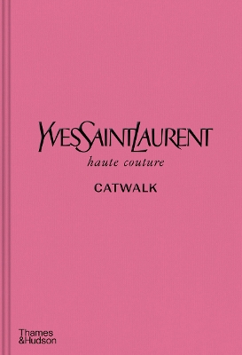 Yves Saint Laurent Catwalk: The Complete Haute Couture Collections 1962-2002 - Menkes, Suzy (Contributions by), and Flaviano, Olivier (Contributions by), and Samuel, Aurlie (Contributions by)