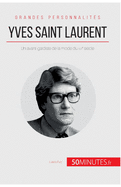 Yves Saint Laurent: Un avant-gardiste de la mode du XXe si?cle