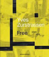 Yves Zurstrassen: Free. 2009-2019