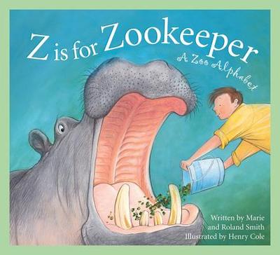 Z Is for Zookeeper: A Zoo Alphabet - Smith, Roland, and Smith, Marie