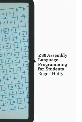 Z80 Assembly Language Programming for Students - Hutty, Roger