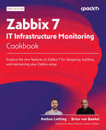Zabbix 7 IT Infrastructure Monitoring Cookbook: Explore the new features of Zabbix 7 for designing, building, and maintaining your Zabbix setup