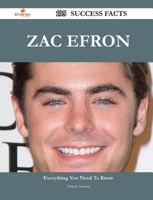 Zac Efron 195 Success Facts - Everything You Need to Know about Zac Efron - Stanton, Patrick