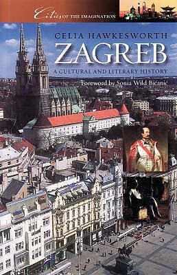 Zagreb: A Cultural and Literary History - Hawkesworth, Celia, and Bicanic, Sonia Wild-