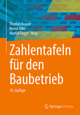 Zahlentafeln Fur Den Baubetrieb - Krause, Thomas (Contributions by), and Ulke, Bernd (Contributions by), and Ferger, Martin (Contributions by)