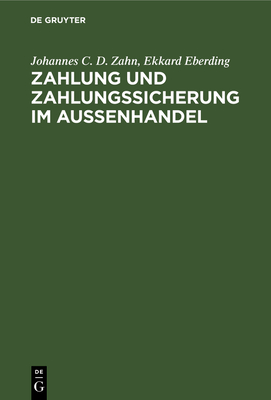 Zahlung und Zahlungssicherung im Auenhandel - Zahn, Johannes C D, and Eberding, Ekkard, and Ehrlich, Dietmar (Editor)