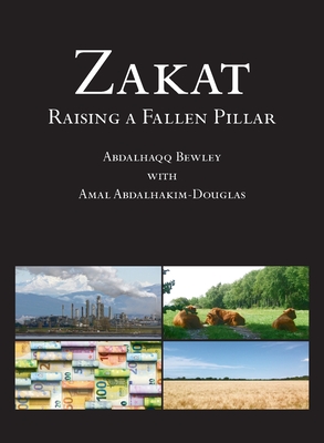 Zakat: Raising a Fallen Pillar - Bewley, Abdalhaqq, and Douglas, Amal Abdalhakim
