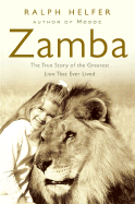 Zamba: The True Story of the Greatest Lion That Ever Lived - Helfer, Ralph