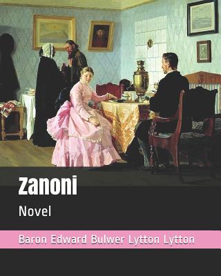 Zanoni: Novel - Lytton Lytton, Baron Edward Bulwer