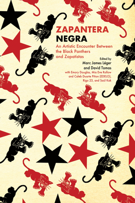 Zapantera Negra: An Artistic Encounter Between Black Panthers and Zapatistas (New & Updated Edition) - Lger, Marc James (Editor), and Tomas, David (Editor), and Douglas, Emory
