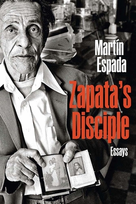 Zapata's Disciple: Essays - Espada, Martin
