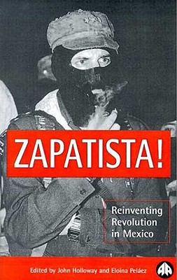 Zapatista!: Reinventing Revolution in Mexico - Holloway, John (Editor), and Pelaez, Eloina (Editor)