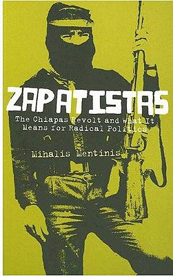 Zapatistas: The Chiapas Revolt and What It Means for Radical Politics - Mentinis, Mihalis